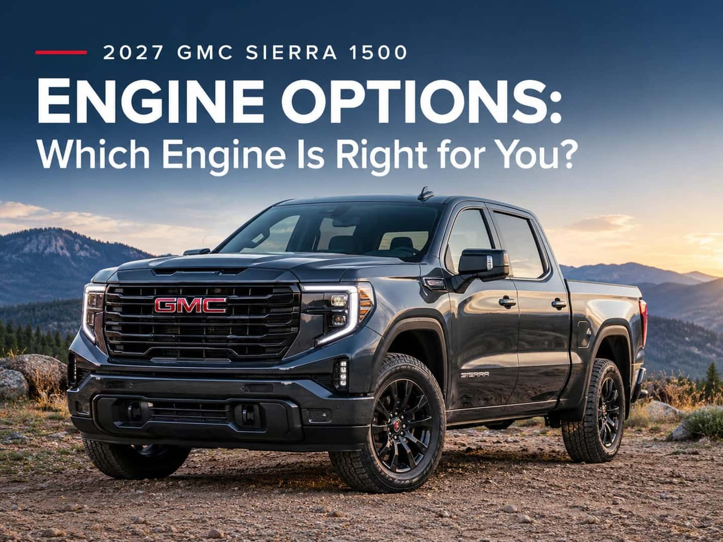 2027 GMC Sierra 1500 Engine Options 2027 GMC Sierra 1500 pickup featured in an outdoor setting