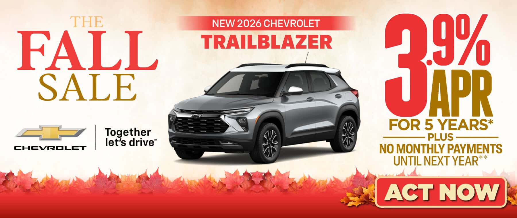 New 2026 Chevrolet Trailblazer - 3.9% APR for 5 years* Plus, no monthly payments until next year.*
