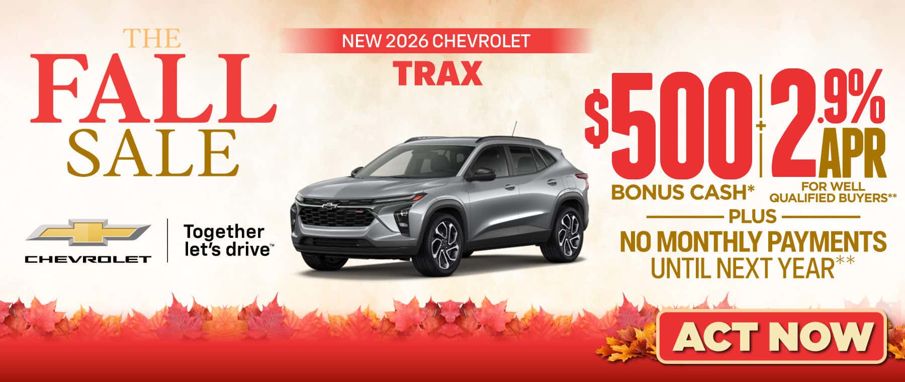 New 2026 Chevrolet Trax - $500 Bonus Cash* Plus, 2.9% APR for well-qualified buyers.** Plus, no monthly payments until next year.**