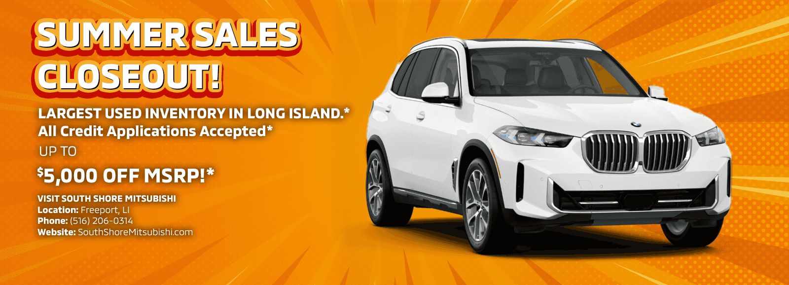 SUMMER SALES CLOSEOUT! Subtext LARGEST USED INVENTORY IN LONG ISLAND.* All Credit Applications Accepted* Sub 2: UP TO $5,000 OFF MSRP!*
