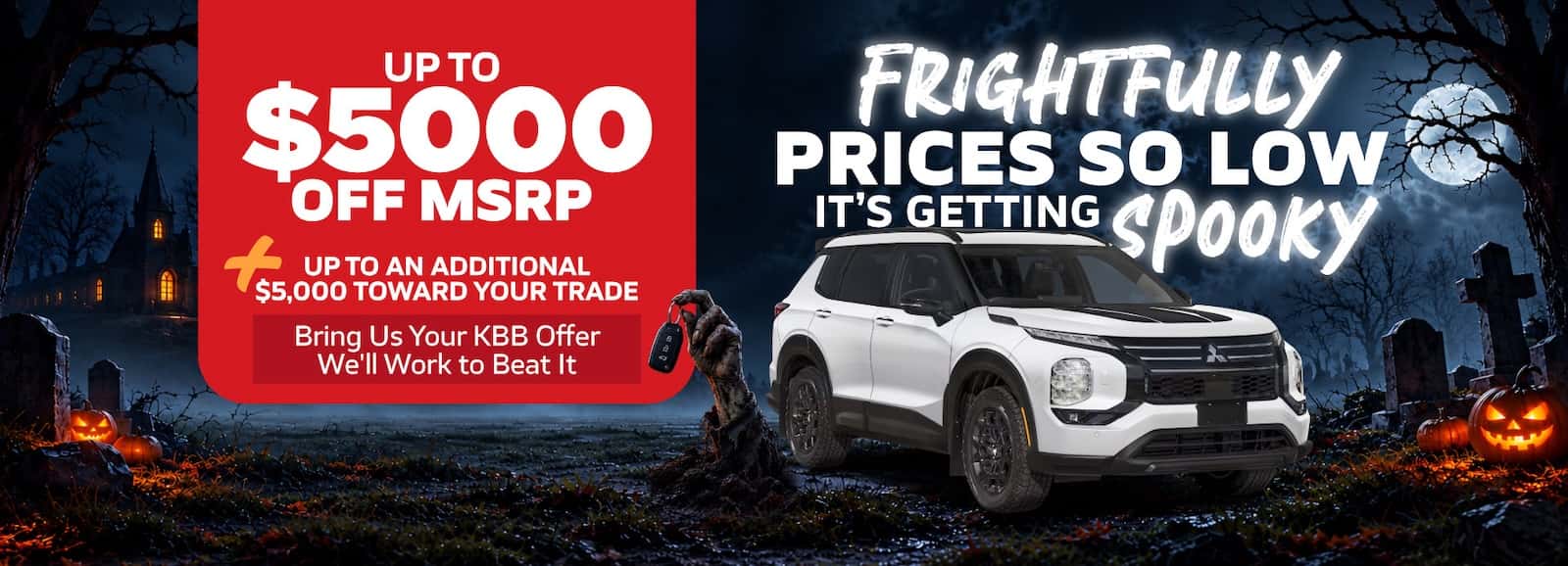 FRIGHTFULLY PRICES SO LOW IT'S GETTING SPOOKY